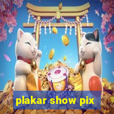 plakar show pix